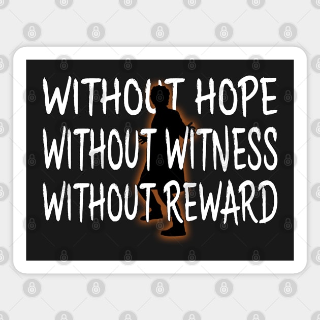 Without hope, without witness, without reward. Magnet by MrSaxon101